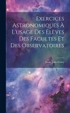 Exercices Astronomiques À L'usage Des Élèves Des Facultés Et Des Observatoires