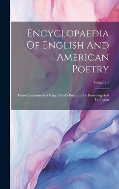 Encyclopaedia Of English And American Poetry: From Caedmon And King Alfred's Boethius To Browning And Tennyson; Volume 1 - Anonymous
