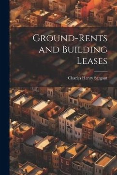 Ground-rents and Building Leases - Sargant, Charles Henry