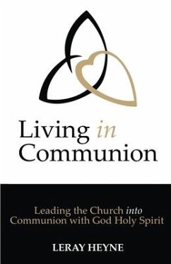 Living in Communion: Leading the Church into Communion with God Holy Spirit - Heyne, Leray