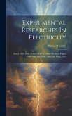 Experimental Researches In Electricity: Series 19-29 [phil. Trans., 1846-52. Other Electrical Papers From Roy. Inst. Proc., And Phil. Mag.] 1855