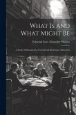 What is and What Might Be: A Study of Education in General and Elementary Education