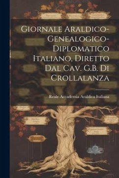 Giornale Araldico-Genealogico-Diplomatico Italiano, Diretto Dal Cav. G.B. Di Crollalanza - Italiana, Reale Accademia Araldica