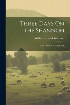 Three Days On the Shannon: From Limerick to Lough Key - Wakeman, William Frederick