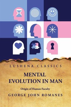 Mental Evolution in Man Origin of Human Faculty - George John Romanes Mental Evolution in Man Origin of Human Faculty - George John Romanes