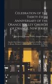Celebration of the Thirty-fifth Anniversary of the Orange Valley Church of Orange, New Jersey: Also the Sixth Anniversary of the Pastorate of the Rev.
