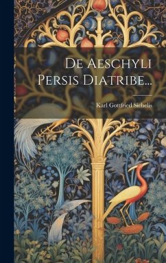 De Aeschyli Persis Diatribe... - Siebelis, Karl Gottfried