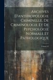 Archives D'anthropologie Criminelle, De Criminologie Et De Psychologie Normale Et Pathologique; Volume 22