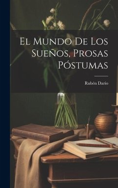El Mundo De Los Sueños, Prosas Póstumas - Darío, Rubén