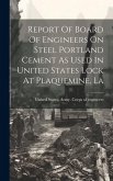 Report Of Board Of Engineers On Steel Portland Cement As Used In United States Lock At Plaquemine, La