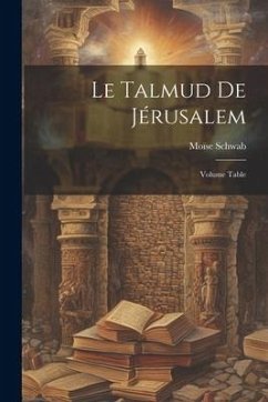 Le Talmud de Jérusalem; Volume Table - Schwab, Moïse