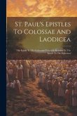 St. Paul's Epistles To Colossae And Laodicea: The Epistle To The Colossians Viewed In Relation To The Epistle To The Ephesians