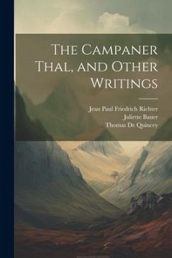 The Campaner Thal, and Other Writings - De Quincey, Thomas; Bauer, Juliette; Richter, Jean Paul Friedrich