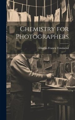 Chemistry for Photographers - Townsend, Charles Francis