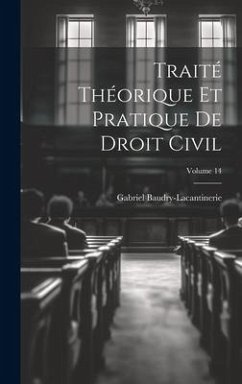 Traité Théorique Et Pratique De Droit Civil; Volume 14 - Baudry-Lacantinerie, Gabriel