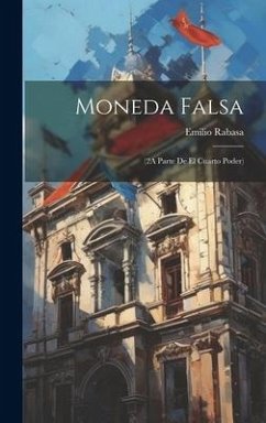 Moneda Falsa: (2A Parte De El Cuarto Poder) - Rabasa, Emilio