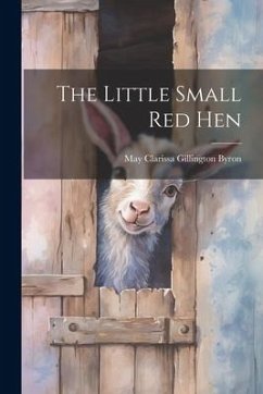 The Little Small red Hen - Byron, May Clarissa Gillington