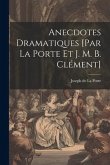 Anecdotes Dramatiques [par La Porte Et J. M. B. Clément]