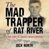 Mad Trapper of Rat River: A True Story of Canada's Biggest Manhunt
