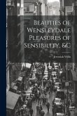 Beauties of Wensleydale Pleasures of Sensibility, &c Beauties of Wensleydale Pleasures of Sensibility, &c