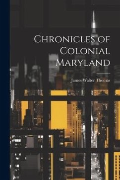 Chronicles of Colonial Maryland - Thomas, James Walter [From Old Catal