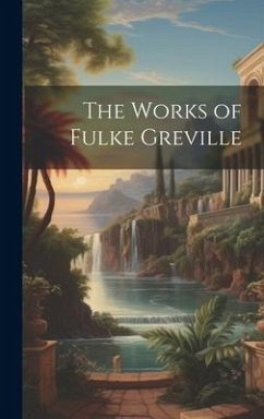The Works of Fulke Greville - Anonymous