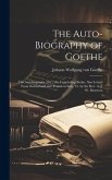 The Auto-Biography of Goethe: The Autobiography [Etc.] the Concluding Books. Also Letters From Switzerland and Travels in Italy, Tr. by the Rev. A.