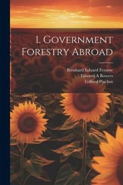 1. Government Forestry Abroad - Fernow, Bernhard Eduard; Pinchot, Gifford; Bowers, Edward A.