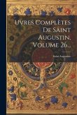 &#140;uvres Complètes De Saint Augustin, Volume 26...