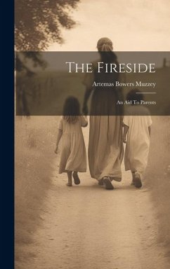 The Fireside: An Aid To Parents - Muzzey, Artemas Bowers