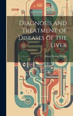 Diagnosis and Treatment of Diseases of the Liver - Berger, Henry Irving