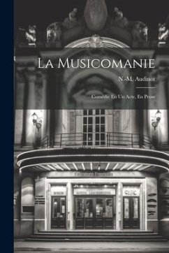 La Musicomanie; Comédie En Un Acte, En Prose - (nicolas-Médard), Audinot N. -M