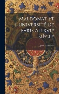 Maldonat Et L'université De Paris Au Xvie Siècle - Prat, Jean Marie