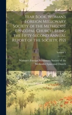 Year Book, Woman's Foreign Missionary Society of the Methodist Episcopal Church, Being the Fifty-Second Annual Report of the Society, 1921; Volume 1