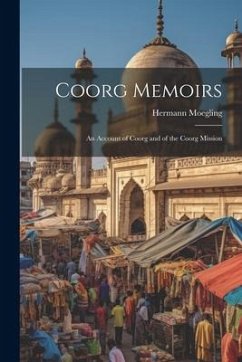 Coorg Memoirs: An Account of Coorg and of the Coorg Mission - Moegling, Hermann