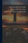 Original Letters Relative to the English Reformation: Written During the Reigns of King Henry VIII, King Edward VI and Queen Mary, Chiefly From the Ar