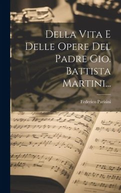 Della Vita E Delle Opere Del Padre Gio. Battista Martini... - Parisini, Federico