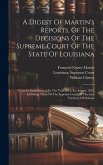 A Digest Of Martin's Reports, Of The Decisions Of The Supreme Court Of The State Of Louisiana: From Its Establishment In The Year 1813, To August, 182