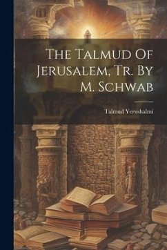 The Talmud Of Jerusalem, Tr. By M. Schwab - Yerushalmi, Talmud