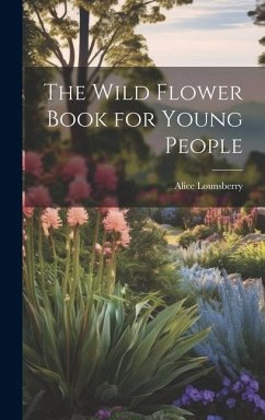 The Wild Flower Book for Young People - Lounsberry, Alice