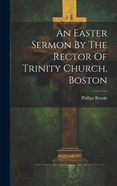 An Easter Sermon By The Rector Of Trinity Church, Boston - Brooks, Phillips
