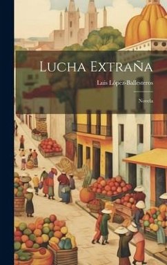 Lucha Extraña: Novela - López-Ballesteros, Luis