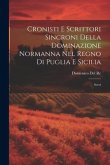 Cronisti E Scrittori Sincroni Della Dominazione Normanna Nel Regno Di Puglia E Sicilia: Svevi