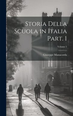 Storia della scuola in Italia Part. 1; Volume 1 - Manacorda, Giuseppe