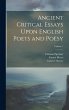 Ancient Critical Essays Upon English... - Bild 1