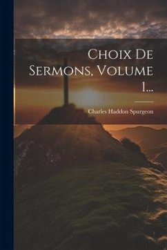 Choix De Sermons, Volume 1... - Spurgeon, Charles Haddon