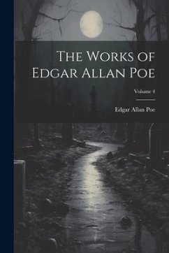 The Works of Edgar Allan Poe; Volume 4 - Poe, Edgar Allan