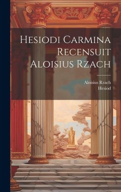 Hesiodi Carmina Recensuit Aloisius Rzach - Hesiod; Aloisius, Rzach
