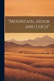 &quote;Mountain, Moor and Loch&quote;