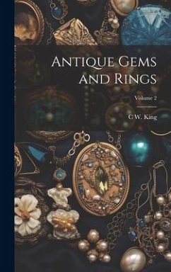 Antique Gems and Rings; Volume 2 - King, C. W.